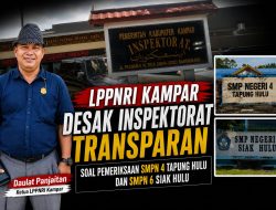 LPPNRI Kampar Desak Inspektorat Transparan Soal Pemeriksaan SMPN 4 Tapung Hulu dan SMPN 6 Siak Hulu